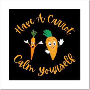 Have A Carrot Calm Yourself Posters and Art